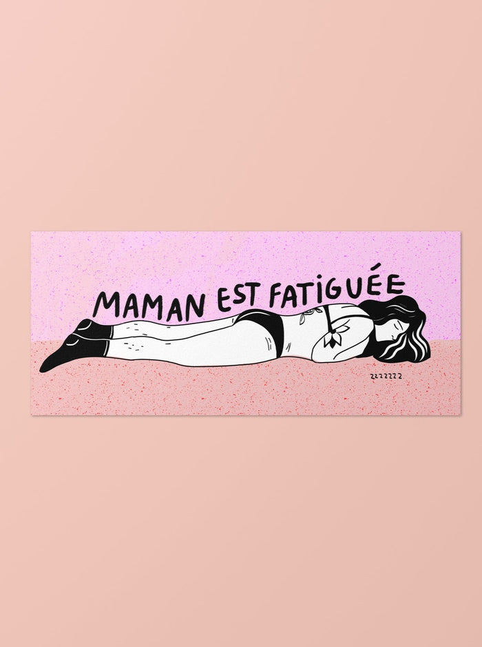 Maman est fatiguée